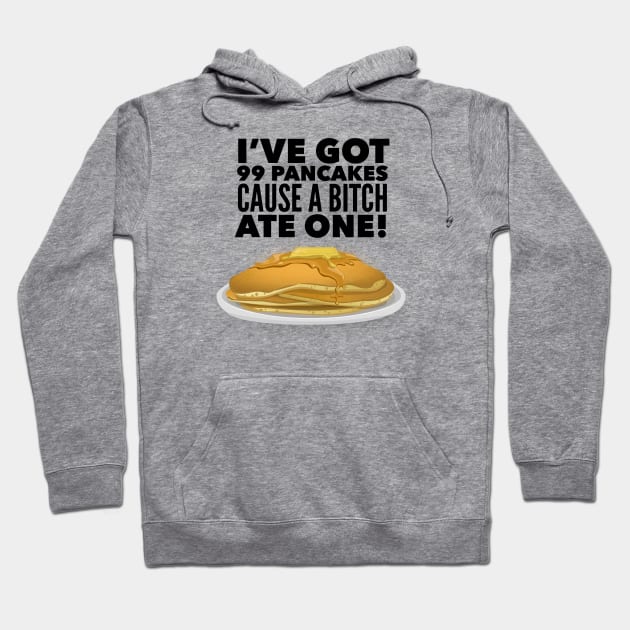 99 pancakes Hoodie by MessageOnApparel